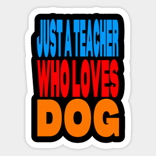 Just a teacher who loves dog Sticker